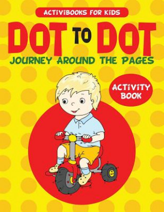 Kniha Dot to Dot Journey Around the Pages Activity Book Activibooks For Kids