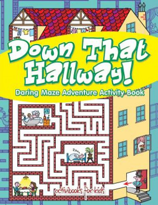 Kniha Down That Hallway! Daring Maze Adventure Activity Book ACTIVIBOOK FOR KIDS