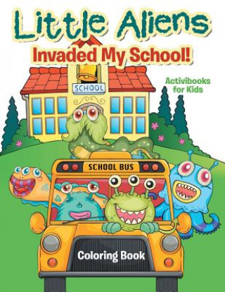 Kniha Little Aliens Invaded My School! Coloring Book ACTIVIBOOK FOR KIDS