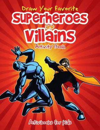 Könyv Draw Your Favorite Superheroes and Villains Activity Book ACTIVIBOOKS FO KIDS