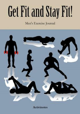 Kniha Get Fit and Stay Fit! Men's Exercise Journal ACTIVINOTES