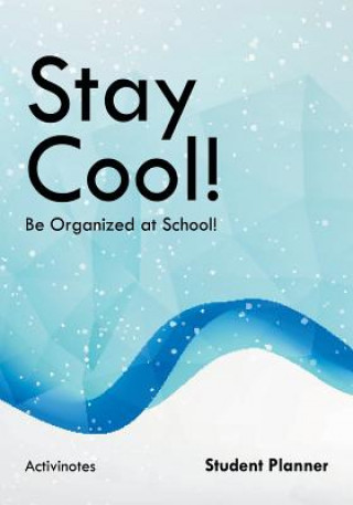 Kniha Stay Cool! Be Organized at School! Student Planner ACTIVINOTES