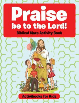 Könyv Praise be to the Lord Biblical Maze Activity Book ACTIVIBOOK FOR KIDS