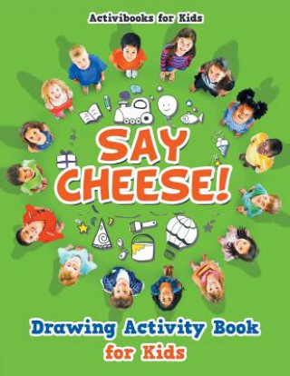 Carte Say Cheese! Drawing Activity Book for Kids ACTIVIBOOK FOR KIDS