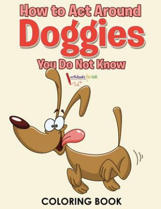 Knjiga How to Act Around Doggies You Do Not Know Coloring Book ACTIVIBOOK FOR KIDS