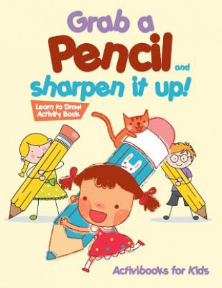 Kniha Grab a Pencil and Sharpen It Up! Learn to Draw Activity Book ACTIVIBOOK FOR KIDS