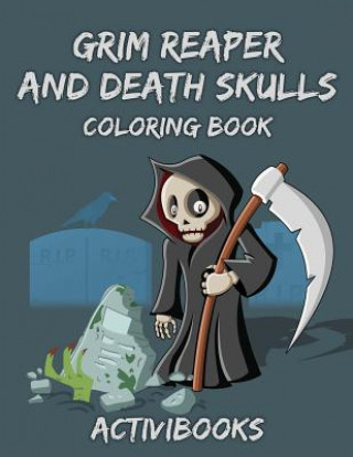 Kniha Grim Reaper and Death Skulls Coloring Book ACTIVIBOOKS