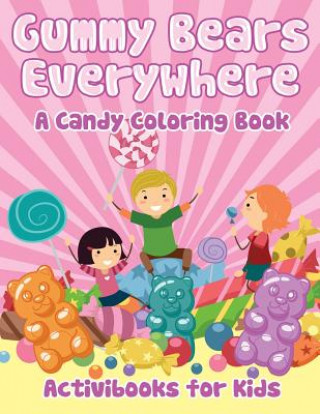 Carte Gummy Bears Everywhere, A Candy Coloring Book ACTIVIBOOK FOR KIDS