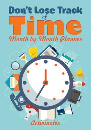 Kniha Don't Lose Track of Time - Month by Month Planner ACTIVINOTES