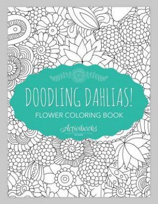 Libro Doodling Dahlias! Flower Coloring Book ACTIVIBOOKS