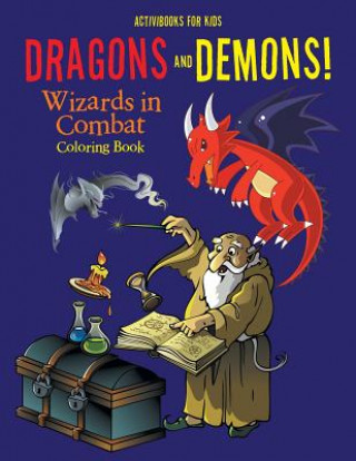 Carte Dragons and Demons! Wizards in Combat Coloring Book ACTIVIBOOK FOR KIDS