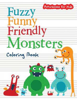 Könyv Fuzzy Funny Friendly Monsters Coloring Book ACTIVIBOOK FOR KIDS