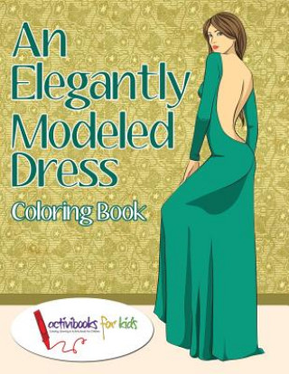 Carte Elegantly Modeled Dress Coloring Book ACTIVIBOOK FOR KIDS