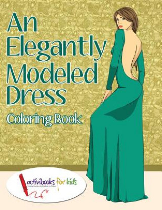 Knjiga Elegantly Modeled Dress Coloring Book ACTIVIBOOK FOR KIDS