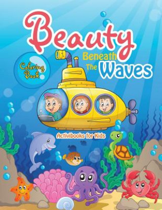 Könyv Beauty Beneath The Waves Coloring Book ACTIVIBOOK FOR KIDS