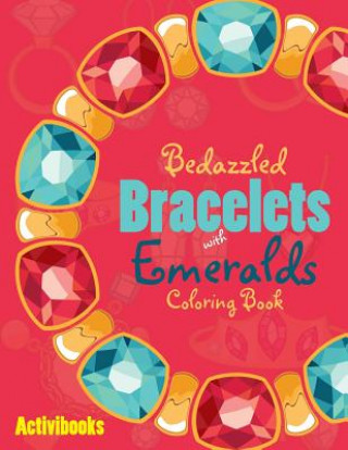 Kniha Bedazzled Bracelets with Emeralds Coloring Book ACTIVIBOOKS