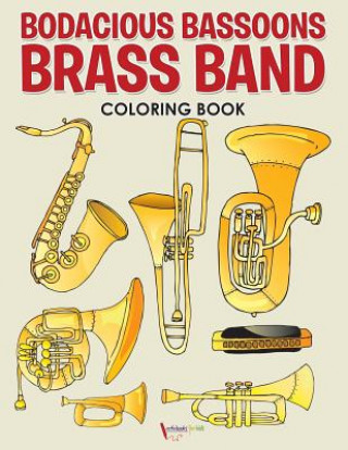 Könyv Bodacious Bassoons Brass Band Coloring Book ACTIVIBOOK FOR KIDS