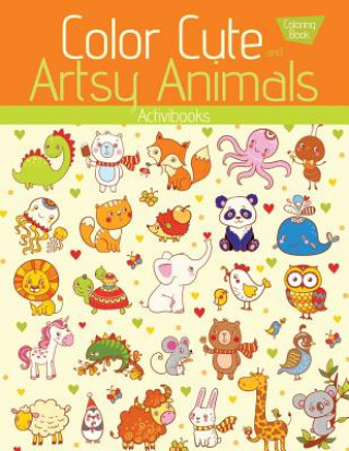 Kniha Color Cute and Artsy Animals Coloring Book ACTIVIBOOKS