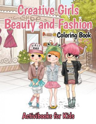 Könyv Creative Girls Beauty and Fashion Coloring Book ACTIVIBOOK FOR KIDS