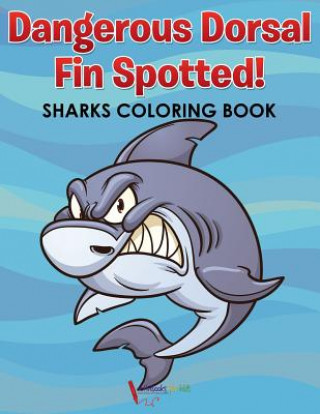 Kniha Dangerous Dorsal Fin Spotted! Sharks Coloring Book ACTIVIBOOK FOR KIDS