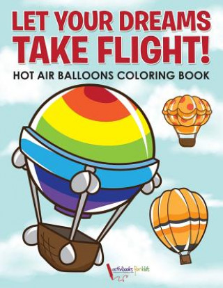 Carte Let Your Dreams Take Flight! Hot Air Balloons Coloring Book ACTIVIBOOK FOR KIDS