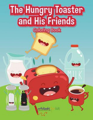 Kniha Hungry Toaster and His Friends Coloring Book ACTIVIBOOK FOR KIDS