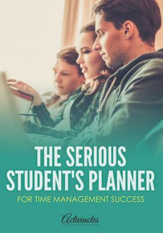 Kniha Serious Student's Planner for Time Management Success ACTIVINOTES