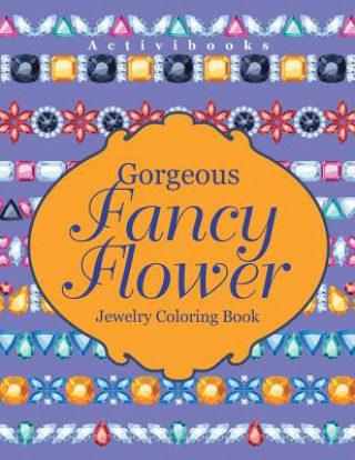 Könyv Gorgeous Fancy Flower Jewelry Coloring Book ACTIVIBOOKS