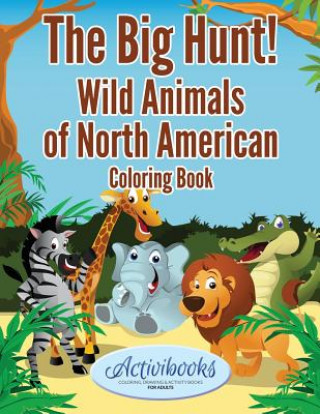 Książka Big Hunt! Wild Animals of North American Coloring Book ACTIVIBOOKS