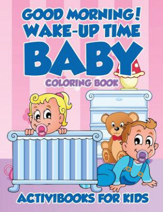 Knjiga Good Morning! Wake-Up Time Baby Coloring Book ACTIVIBOOK FOR KIDS