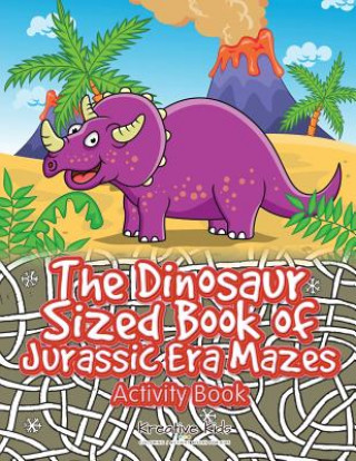 Könyv Dinosaur Sized Book of Jurassic Era Mazes Activity Book KREATIVE KIDS