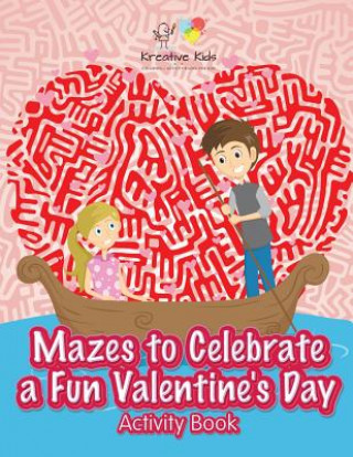 Kniha Mazes to Celebrate a Fun Valentine's Day Activity Book KREATIVE KIDS