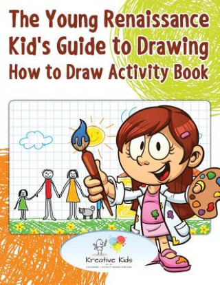 Carte Young Renaissance Kid's Guide to Drawing KREATIVE KIDS