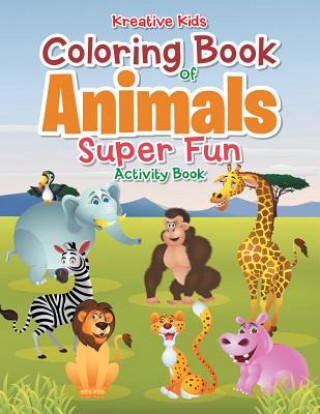 Knjiga Coloring Book of Animals Super Fun Activity Book KREATIVE KIDS