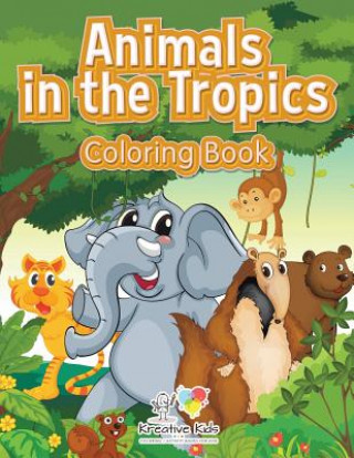 Kniha Animals in the Tropics Coloring Book KREATIVE KIDS