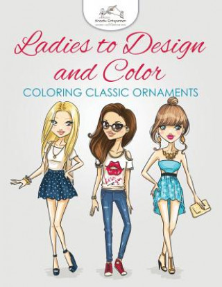 Carte Ladies to Design and Color, Coloring Book KREATIV ENTSPANNEN