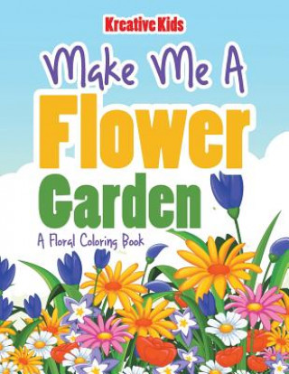 Könyv Make Me a Flower Garden KREATIVE KIDS