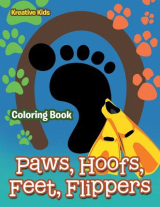 Książka Paws, Hoofs, Feet, Flippers Coloring Book KREATIVE KIDS