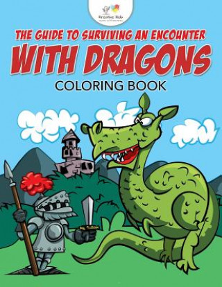 Könyv Guide to Surviving an Encounter with Dragons Coloring Book KREATIVE KIDS