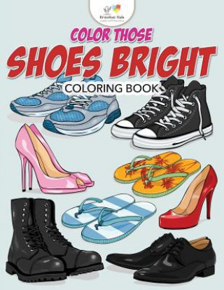 Könyv Color Those Shoes Bright Coloring Book KREATIVE KIDS