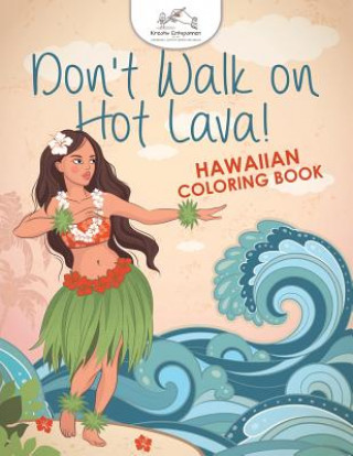 Könyv Don't Walk on Hot Lava! Hawaiian Coloring Book KREATIV ENTSPANNEN