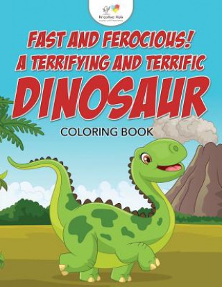 Carte Fast and Ferocious! a Terrifying and Terrific Dinosaur Coloring Book KREATIVE KIDS