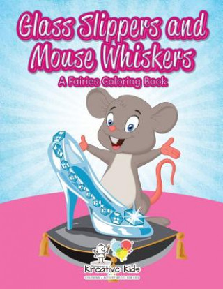 Книга Glass Slippers and Mouse Whiskers KREATIVE KIDS