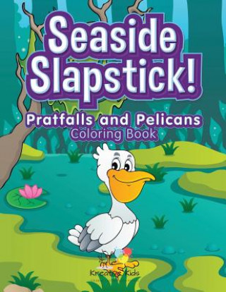 Kniha Seaside Slapstick! Pratfalls and Pelicans Coloring Book KREATIVE KIDS