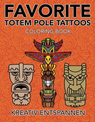 Kniha Favorite Totem Pole Tattoos Coloring Book KREATIV ENTSPANNEN