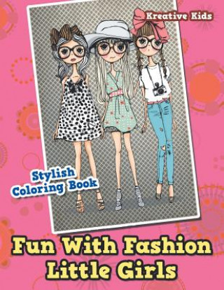Kniha Fun With Fashion Little Girls Stylish Coloring Book KREATIVE KIDS