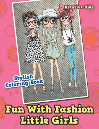 Knjiga Fun With Fashion Little Girls Stylish Coloring Book KREATIVE KIDS