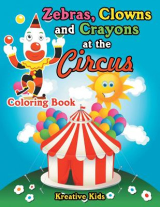 Kniha Zebras, Clowns and Crayons at the Circus Coloring Book Kreative Kids