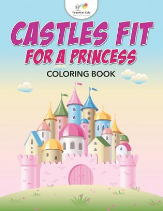 Könyv Castles Fit for a Princess Coloring Book KREATIVE KIDS