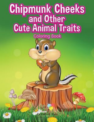 Kniha Chipmunk Cheeks and Other Cute Animal Traits Coloring Book KREATIVE KIDS